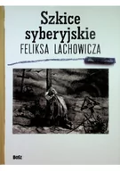 Książki o kulturze i sztuce - Bosz Szkice syberyjskie Feliksa Lachowicza - Pilecki Jerzy M., Długajczyk Beata, Piotr Galik - miniaturka - grafika 1