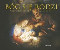 Książki o kulturze i sztuce - Bóg się Rodzi. Najpiękniejsze Dzieła Sztuki - miniaturka - grafika 1