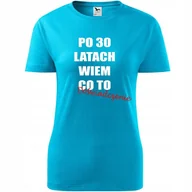 Koszulki i topy damskie - Damska Koszulka z Nadrukiem Po 30 latach wiem co to doświadczenie Prezent turkusowy M - miniaturka - grafika 1