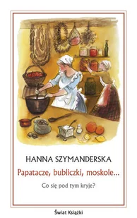 Papatacze, bubliczki, moskole… Co się pod tym kryje? - Książki kucharskie - miniaturka - grafika 1