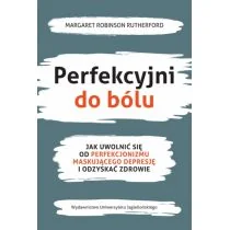 Wydawnictwo Uniwersytetu Jagiellońskiego Perfekcyjni do bólu Margaret Robinson Rutherford - Poradniki psychologiczne Wydawnictwo Uniwersytetu Jagiellońskiego Perfekcyjni do bólu Margaret Robinson Rutherford - Poradniki psychologiczne - miniaturka - grafika 2