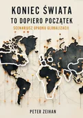 E-booki - literatura faktu - Koniec świata to dopiero początek. Scenariusz upadku globalizacji - miniaturka - grafika 1