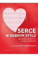 Poradniki hobbystyczne - Serce w dobrym stylu. Jak świadomie zarządzać własnym zdrowiem - miniaturka - grafika 1