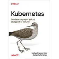 Książki o programowaniu - Kubernetes. Tworzenie natywnych aplikacji działających w chmurze - miniaturka - grafika 1
