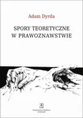Prawo - Dyrda Adam Spory teoretyczne w prawoznawstwie - miniaturka - grafika 1