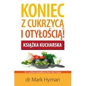Zdrowie - poradniki - Nowa proza Koniec z cukrzycą i otyłością Książka kucharska - Mark Hyman - miniaturka - grafika 1