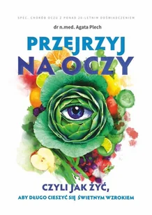 VISMED Przejrzyj na oczy czyli jak żyć, aby długo cieszyć się świetnym wzrokiem PLECH AGATA DR N.MED. - Moda i uroda - miniaturka - grafika 2