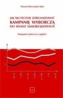Podręczniki dla szkół wyższych - Kula Henryk JAK SKUTECZNIE ZORGANIZOWAĆ KAMPANIĘ WYBORCZĄ DO WŁADZ SAMORZĄDOWYCH - miniaturka - grafika 1