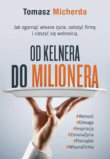 Od kelnera do milionera. Jak ogarnąć własne życie, założyć firmę i cieszyć się wolnością - E-booki - biznes i ekonomia - miniaturka - grafika 1