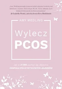 Wylecz pcos jak w 21 dni pozbyć się objawów zespołu policystycznych jajników - Amy Medling - Diety, zdrowe żywienie - miniaturka - grafika 1