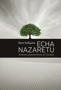 Echa Nazaretu Duchowa biografia Karola de Foucaul Nowa - Biografie i autobiografie - miniaturka - grafika 1