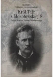 Król Tatr z Mokotowskiej 8 - Biografie i autobiografie Król Tatr z Mokotowskiej 8 - Biografie i autobiografie - miniaturka - grafika 3