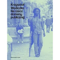 Książki o kulturze i sztuce - Krzysztof Wodiczko. Na rzecz domeny publicznej Bożena Czubak i Krzysztof Wodiczko - miniaturka - grafika 1