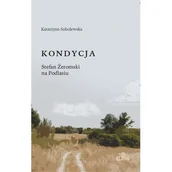 Biografie i autobiografie - Kondycja. Stefan Żeromski na Podlasiu - miniaturka - grafika 1