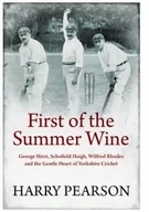 Biografie obcojęzyczne - First of the Summer Wine: George Hirst, Schofield Haigh, Wilfred Rhodes and the Gentle Heart of Yorkshire Cricket - miniaturka - grafika 1