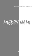 Poezja - Między Nami Anna Mikołajewska - miniaturka - grafika 1