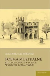Poema Muzykalne. Studia o Operze w Polsce w Okresie Romantyzmu - Książki o kulturze i sztuce - miniaturka - grafika 1