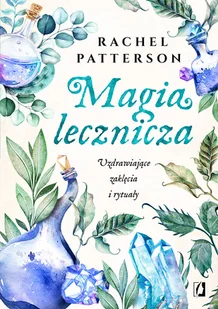Wydawnictwo Kobiece Magia lecznicza. Uzdrawiające zaklęcia i rytuały LIT-42249 - Ezoteryka - miniaturka - grafika 1