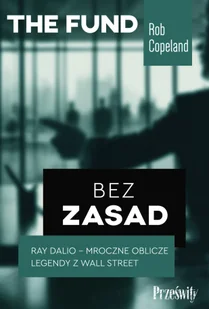 Bez zasad. Ray Dalio - mroczne oblicze legendy z Wall Street - Rob Copeland - Podręczniki dla szkół wyższych - miniaturka - grafika 1