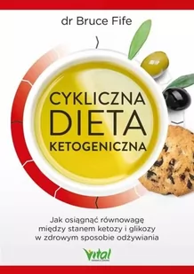 Cykliczna Dieta Ketogeniczna Jak Osiągnąć Równowagę Między Stanem Ketozy I Glikozy W Zdrowym Sposobie Odżywiania Bruce Fife - Zdrowie - poradniki - miniaturka - grafika 2