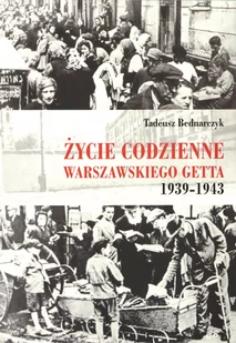 AGENCJA WYDAWNICZA CB Życie codzienne warszawskiego getta 1939-1945 Tadeusz Bednarczyk - Pamiętniki, dzienniki, listy - miniaturka - grafika 1