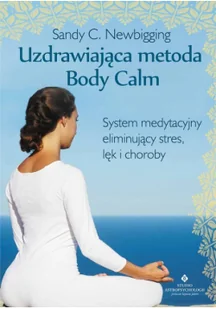 Studio Astropsychologii Uzdrawiająca metoda Body Calm - Newbigging Sandy C. - Zdrowie - poradniki Studio Astropsychologii Uzdrawiająca metoda Body Calm - Newbigging Sandy C. - Zdrowie - poradniki - miniaturka - grafika 2