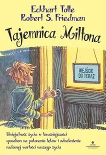 Tajemnica Miltona Umiejętność Życia W Teraźniejszości Sposobem Na Pokonanie Lęków I Odnalezienie Radosnej Wartości Naszego Życia Eckhart Tolle,robert S Friedman - Literatura popularno naukowa dla młodzieży - miniaturka - grafika 2