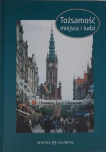 Tożsamość miejsca i ludzi : Gdańszczanie i ich miasto w perspektywie historyczno-socjologicznej - Książki o kulturze i sztuce - miniaturka - grafika 1