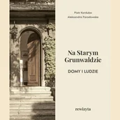 Albumy - architektura - Na Starym Grunwaldzie. Domy i ludzie. Rewizyta - Aleksandra Paradowska, Piotr Korduba - książka - miniaturka - grafika 1