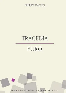Instytut Ludwiga von Misesa Philipp Bagus Tragedia euro - Finanse, księgowość, bankowość - miniaturka - grafika 1