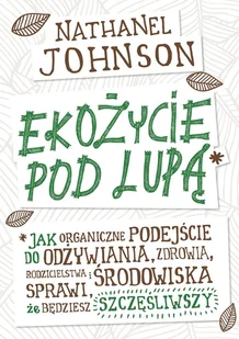 Ekożycie pod lupą - Nathanael Johnson - Poradniki hobbystyczne - miniaturka - grafika 2
