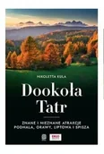 Przewodniki - Dookoła Tatr. Znane i nieznane atrakcje Podhala, Orawy, Liptowa i Spisza - Nikoletta Kula - miniaturka - grafika 1