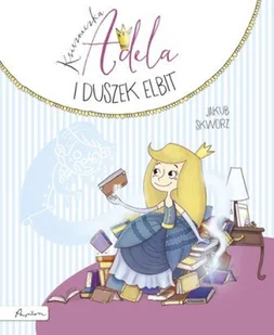 Księżniczka Adela i duszek Elbit - Jakub Skworz - Baśnie, bajki, legendy - miniaturka - grafika 2