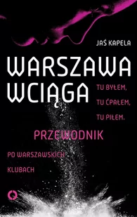 Warszawa wciąga. Tu byłem. Tu ćpałem. Tu piłem. Przewodnik po warszawskich klubach - E-booki - literatura faktu - miniaturka - grafika 1