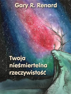 Nondualizm Twoja nieśmiertelna rzeczywistość - Renard Gary - Poradniki psychologiczne - miniaturka - grafika 2