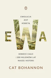 Ewa. Ewolucja jest kobietą. Kobiece ciało i 200 milionów lat naszej historii - E-booki - literatura faktu - miniaturka - grafika 1