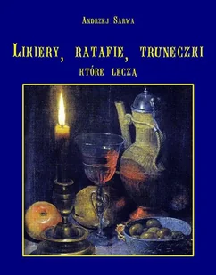 Lecznicze likiery ratafie i inne truneczki które leczą - E-booki - kuchnia i diety - miniaturka - grafika 1