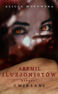 Aremil Iluzjonistów Uwikłani Alicja Makowska - Fantasy Aremil Iluzjonistów Uwikłani Alicja Makowska - Fantasy - miniaturka - grafika 2