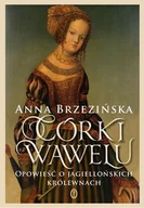 Proza obcojęzyczna - CÓRKI WAWELU OPOWIEŚĆ O JAGIELLOŃSKICH KRÓLEWNACH - Anna Brzezińska - miniaturka - grafika 1