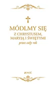 Religia i religioznawstwo - Módlmy się z Chrystusem Maryją i świętymi przez cały rok Praca zbiorowa - miniaturka - grafika 1