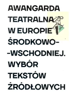 Instytut Teatralny Awangarda teatralna w Europie Środkowo-Wschodniej praca zbiorowa - Kulturoznawstwo i antropologia - miniaturka - grafika 1