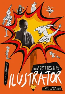 Ilustrator. Przygody ojca Koziołka Matołka dla dorosłych - Biografie i autobiografie - miniaturka - grafika 1