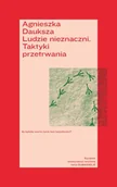 Eseje - Ludzie nieznaczni. Taktyki przetrwania - Agnieszka Dauksza - miniaturka - grafika 1