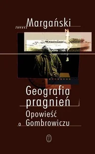 Geografia Pragnień. Opowieść o Gombrowiczu - Biografie i autobiografie - miniaturka - grafika 1