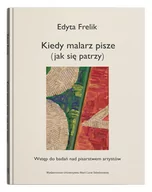 Książki o kulturze i sztuce - UMCS Wydawnictwo Uniwersytetu Marii Curie-Skłodows Kiedy malarz pisze (jak się patrzy). Wstęp do badań nad pisarstwem artystów Edyta Frelik - miniaturka - grafika 1