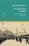 Felietony i reportaże - Wysoki Zamek Do zobaczenia w piekle. Kresowa apokalipsa: reportaże Wojciech Pestka - miniaturka - grafika 1