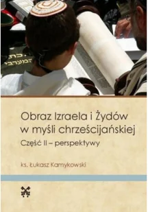 Obraz Izraela i Żydów w myśli chrześcijańskiej Część II - Religia i religioznawstwo - miniaturka - grafika 1