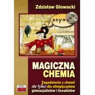 Podręczniki dla gimnazjum - Magiczna chemia. Zagadnienia z chemii nie tylko dla olimpijczyków - gimnazjalistów i licealistów - Zdzisław Głowacki - miniaturka - grafika 1