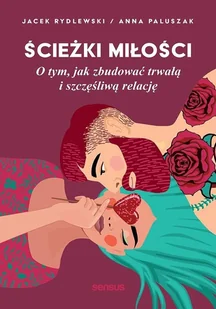 Ścieżki miłości. O tym, jak zbudować... - Anna Paluszak, Jacek Rydlewski - książka - Psychologia - miniaturka - grafika 1