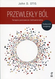 GWP Gdańskie Wydawnictwo Psychologiczne - Naukowe Przewlekły ból. Terapia poznawczo-behawioralna. Podręcznik terapeuty Otis John D. - Zdrowie - poradniki GWP Gdańskie Wydawnictwo Psychologiczne - Naukowe Przewlekły ból. Terapia poznawczo-behawioralna. Podręcznik terapeuty Otis John D. - Zdrowie - poradniki - miniaturka - grafika 2